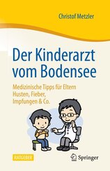 Der Kinderarzt vom Bodensee - Medizinische Tipps f&uuml;r Eltern