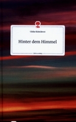 Hinter dem Himmel. Life is a Story - story.one