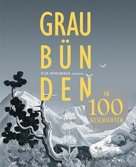 Graub&uuml;nden in 100 Geschichten