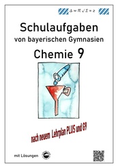 Chemie 9, Schulaufgaben (G9, LehrplanPLUS) von bayerischen Gymnasien mit L&ouml;sungen, Klasse 9