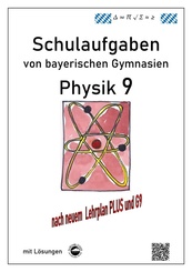 Physik 9, Schulaufgaben (G9, LehrplanPLUS) von bayerischen Gymnasien mit L&ouml;sungen, Klasse 9