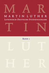 Lateinisch-Deutsche Studienausgabe / Martin Luther: Lateinisch-Deutsche Studienausgabe Band 1