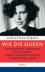 Wie die Queen. Die deutsch-j&uuml;dische Geschichte einer sehr britischen Schriftstellerin