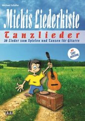 Michis Liederkiste: Tanzlieder f&uuml;r Gitarre