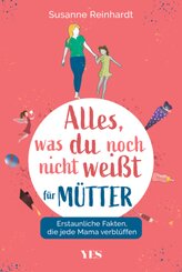 Alles, was du noch nicht wei&szlig;t - f&uuml;r M&uuml;tter