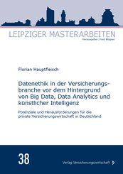 Datenethik in der Versicherungsbranche vor dem Hintergrund von Big Data, Data Analytics und k&uuml;nstlicher Intelligenz