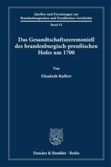 Das Gesandtschaftszeremoniell des brandenburgisch-preu&szlig;ischen Hofes um 1700.
