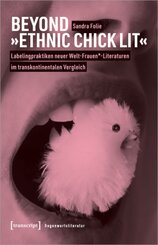 Beyond &raquo;Ethnic Chick Lit&laquo; - Labelingpraktiken neuer Welt-Frauen*-Literaturen im transkontinentalen Vergleich