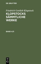 Friedrich Gottlieb Klopstock: Klopstocks s&auml;mmtliche Werke. Band 4/5, 2 Teile