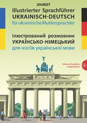 Illustrierter Sprachf&uuml;hrer Ukrainisch-Deutsch f&uuml;r ukrainische Muttersprachler