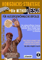 Honigdachs-Strategie: Die Methode Jesus f&uuml;r au&szlig;ergew&ouml;hnliche Erfolge - Die un&uuml;bertrefflichen Gesetze, um gro&szlig;e Ziele in Wissenschaft, Gesch&auml;ft, Beruf, Familie, Sport gesund und gl&uuml;cklich zu erreichen.