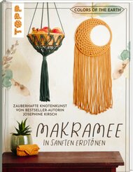Colors of the Earth - Makramee in sanften Erdt&ouml;nen. Zauberhafte Knotenkunst von Bestseller-Autorin Josephine Kirsch von @yeah_handmade
