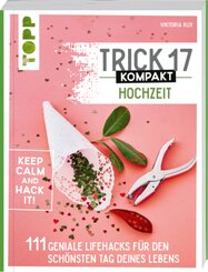 Trick 17 kompakt - Hochzeit. Perfekt f&uuml;r die gestresste Braut oder den aufgeregten Br&auml;utigam