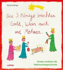 Die drei K&ouml;nige brachten Gold, Wein auch und M&ouml;hren - Kinder erz&auml;hlen die Weihnachtsgeschichte