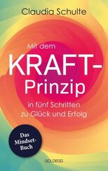 Mit dem Kraft-Prinzip in f&uuml;nf Schritten zu Gl&uuml;ck und Erfolg