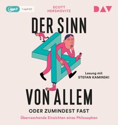 Der Sinn von allem - oder zumindest fast. &Uuml;berraschende Einsichten eines Philosophen,1 Audio-CD, 1 MP3