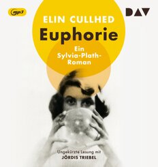 Euphorie. Ein Sylvia-Plath-Roman,1 Audio-CD, 1 MP3