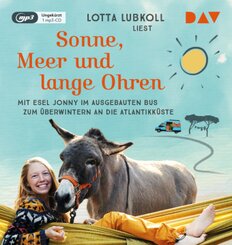 Sonne, Meer und lange Ohren. Mit Esel Jonny im ausgebauten Bus zum &Uuml;berwintern an die Atlantikk&uuml;ste,1 Audio-CD, 1 MP3
