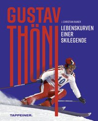 Gustav Th&ouml;ni - Lebenskurven einer Skilegende