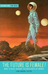 The Future Is Female! Volume Two, The 1970s: More Classic Science Fiction Stories By Women