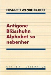 Antigone Bl&auml;sshuhn Alphabet so nebenher