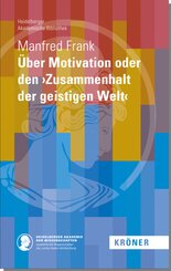 &Uuml;ber Motivation oder den 'Zusammenhalt der geistigen Welt'