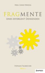 Fragmente eines divergent Denkenden Tageb&uuml;cher 2008 - 2014