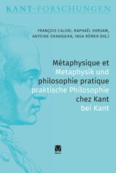 M&eacute;taphysique et philosophie pratique chez Kant / Metaphysik und Praktische Philosophie bei Kant