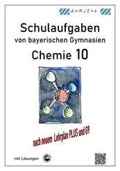 Chemie 10, (G9 und LehrplanPLUS) Schulaufgaben von bayerischen Gymnasien mit L&ouml;sungen