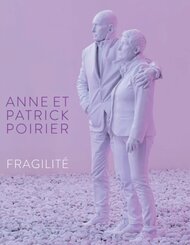 Anne et Patrick Poirier. Fragilit&eacute;