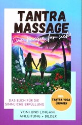 Tantra Massage - eine Magie f&uuml;r sich! Yoni und Lingam Anleitung + Bilder! Das Buch f&uuml;r die sinnliche Erf&uuml;llung. Inkl. Tantra Yoga &Uuml;bungen