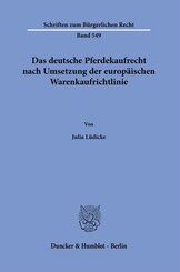 Das deutsche Pferdekaufrecht nach Umsetzung der europ&auml;ischen Warenkaufrichtlinie.
