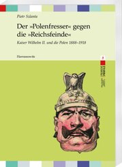 Der &raquo;Polenfresser&laquo; gegen die &raquo;Reichsfeinde&laquo;