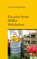 Ein paar letzte W&auml;ller Weisheiten