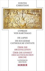 De lapsis - &Uuml;ber die Abgefallenen. De ecclesiae catholicae unitate - &Uuml;ber die Einheit der katholischen Kirche