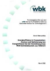 Energieeffizienz in Prozessketten: Analyse und Optimierung von Energiefl&uuml;ssen bei der Herstellung eines PKW-Getriebebauteils aus 16MnCr5