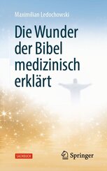 Die Wunder der Bibel medizinisch erkl&auml;rt