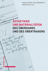 &Auml;sthetiken und Materialit&auml;ten des &Uuml;bergangs und des &Uuml;bertragens