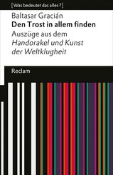 Den Trost in allem finden. Ausz&uuml;ge aus dem &raquo;Handorakel und Kunst der Weltklugheit&laquo;
