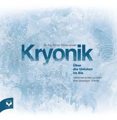 Kryonik - &Uuml;ber die Untoten im Eis