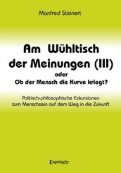 Am W&uuml;hltisch der Meinungen (III) oder Ob der Mensch die Kurve kriegt?
