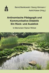 Antinomische P&auml;dagogik und Kommunikative Didaktik - Ein R&uuml;ck- und Ausblick