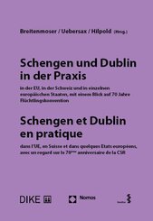 Schengen und Dublin in der Praxis, in der EU, in der Schweiz und in einzelnen europ&auml;ischen Staaten mit einem Blick auf 70 Jahre Fl&uuml;chtlingskonvention