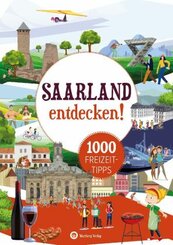 Saarland entdecken! 1000 Freizeittipps : Natur, Kultur, Sport, Spa&szlig;
