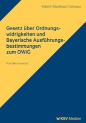 Gesetz &uuml;ber Ordnungswidrigkeiten und Bayerische Ausf&uuml;hrungsbestimmungen zum OWiG