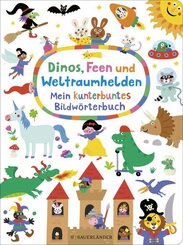 Dinos, Feen und Weltraumhelden: Mein kunterbuntes Bildw&ouml;rterbuch