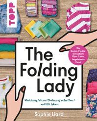 The Folding Lady. Kleidung falten, Ordnung schaffen, erf&uuml;llt leben