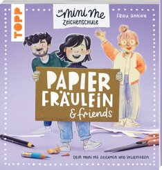 Papierfr&auml;ulein & friends. Die Mini me Zeichenschule