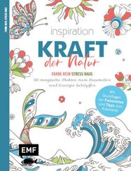 Inspiration Kraft der Natur - 50 magische Motive zum Ausmalen und Energie sch&ouml;pfen