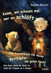 Komm, wir schauen mal, wer wo schl&auml;ft - Das Kuschelbuch f&uuml;r kleine Betth&uuml;pfer zur guten Nacht - Eine Reise durch die Nacht im Wald f&uuml;r Tr&auml;umer ab 3 Jahren